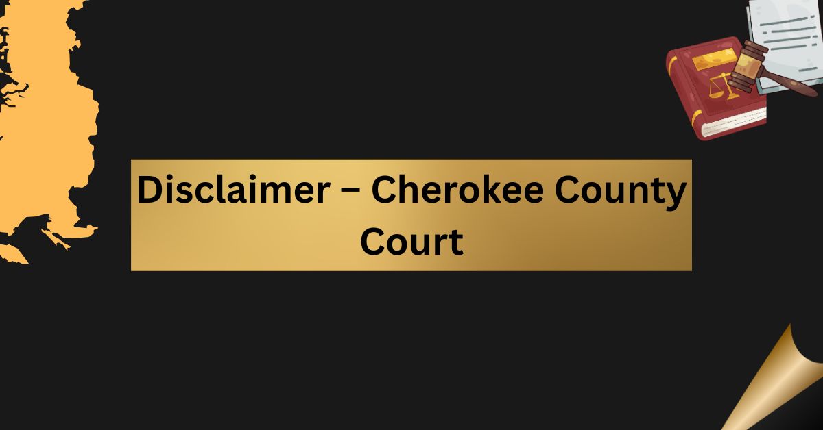 Disclaimer-–-Cherokee-County-Court