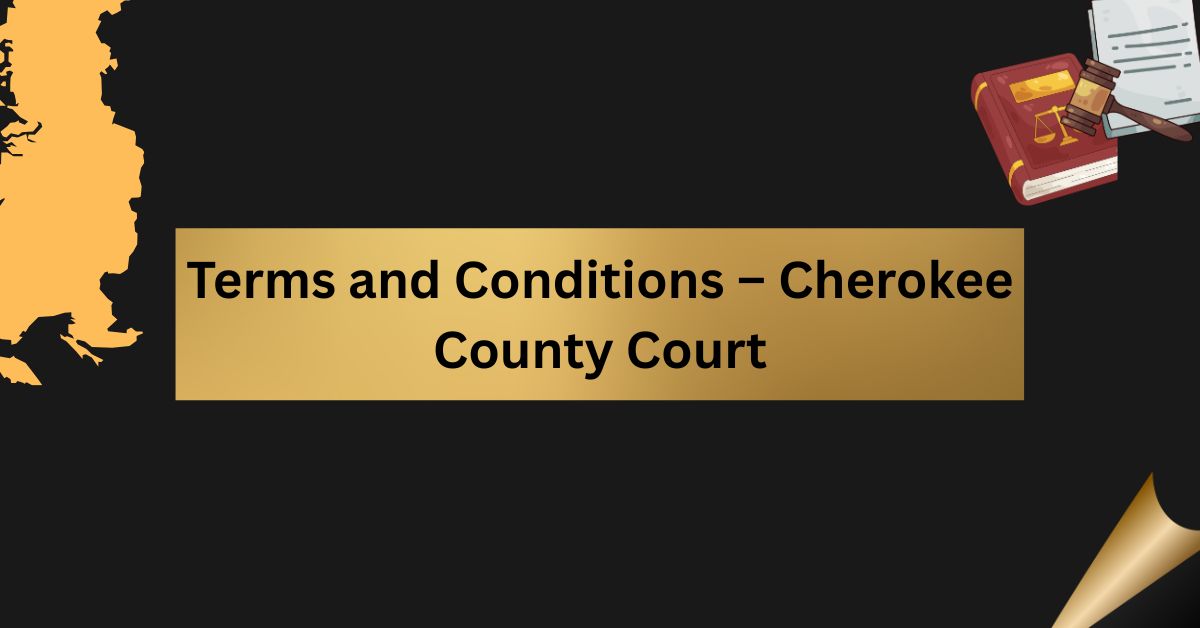 Terms-and-Conditions-–-Cherokee-County-Court